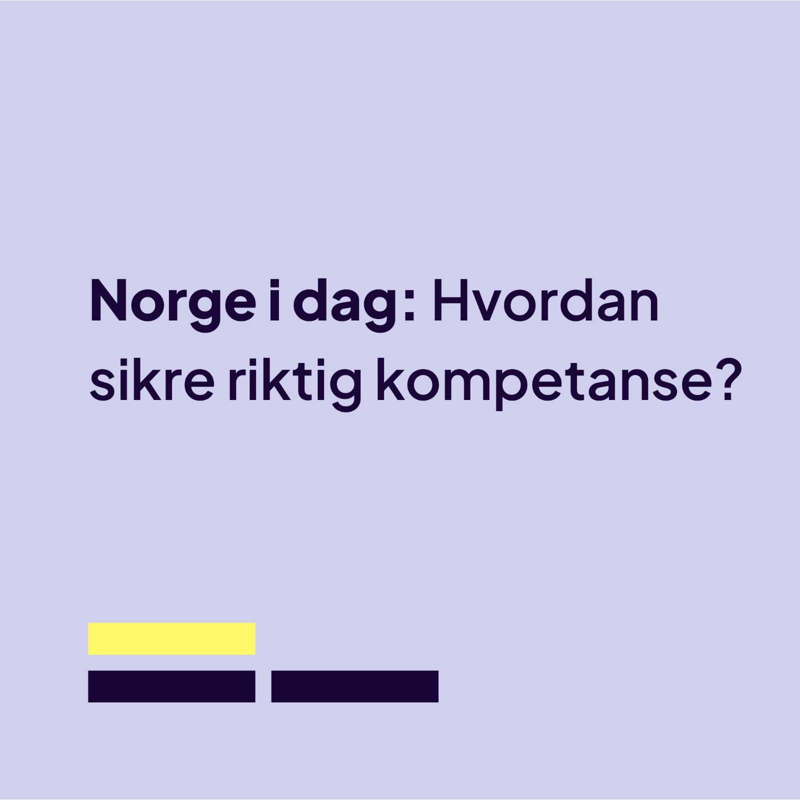 Norge i dag: Hvordan sikre riktig kompetanse?